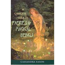 Complete guide to Faeries and Magical Beings by Cassandra Eason
