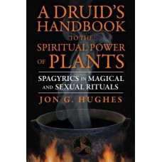 Druids Handbook to the Spiritual Power of Plants by Jon Hughes