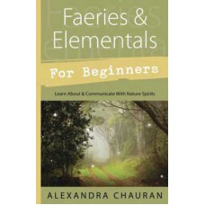 Faeries & Elementals for Beginners by Alexandra Chauran