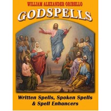 Godspells: Written Spells, Spoken Spells & Enhancers by William Oribello