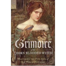 Grimoire of the Thorn-Blooded Witch by Raven Grimassi