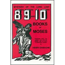 Mystery of the Long Lost 8th, 9th, and 10th Books of Moses  by Henri Gamache