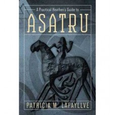Practical Heathens Guide to Asatru by Patricia M Lafayllive