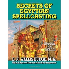 Secrets of Egyptian Spellcasting by E A Wallis Budge