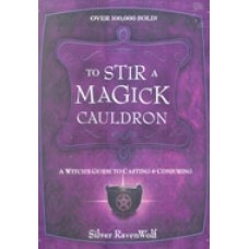 To Stir A Magick Cauldron  by Silver Ravenwolf
