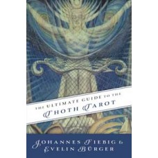 Ultimate Guide to the Thoth Tarot by Fiebig & Burger