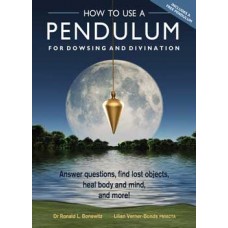 How to Use a Pendulum for Dowsing & Divinatiobn by Bonewitz & Verner-Bonds